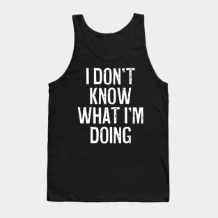 I Don't Know What I'm Doing Tank Top